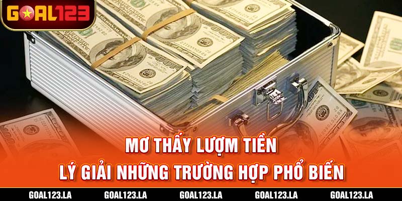 Mơ thấy lượm tiền - Lý giải những trường hợp phổ biến