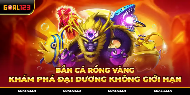 Bắn Cá Rồng Vàng – Khám Phá Đại Dương Không Giới Hạn