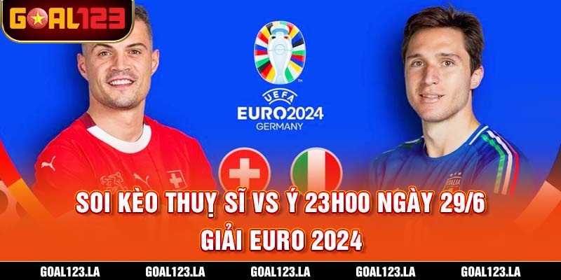 Thụy Sĩ vs Ý – Cuộc Đụng Độ Kinh Điển tại Euro 2024