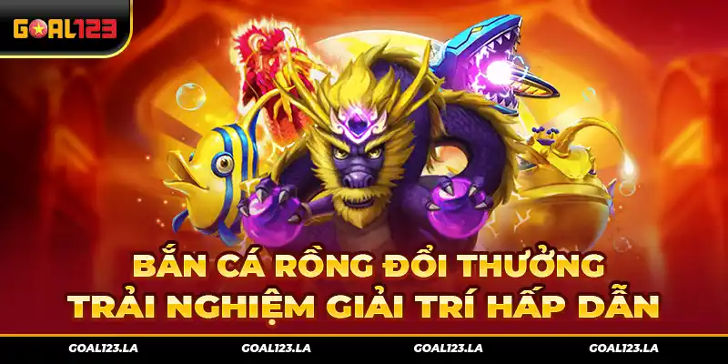 Bắn Cá Rồng Đổi Thưởng – Trải Nghiệm Giải Trí Hấp Dẫn