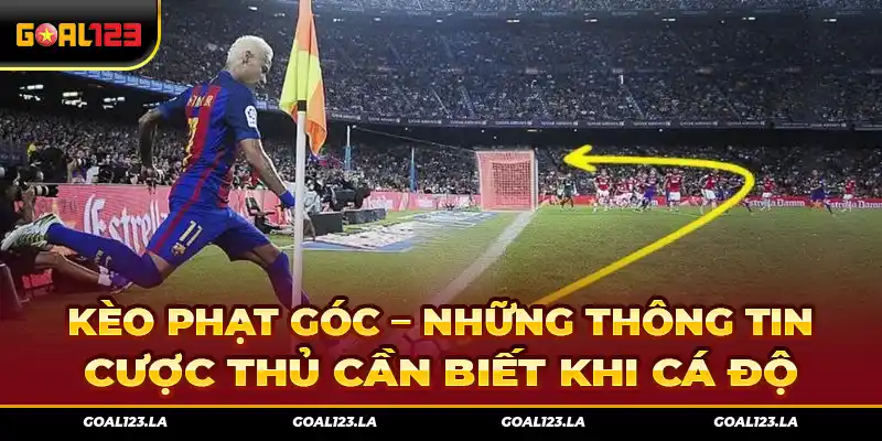 Kèo Phạt Góc – Những Thông Tin Cược Thủ Cần Biết Khi Cá Độ