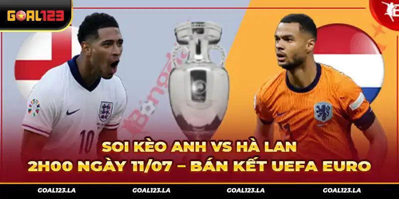 Soi Kèo Anh Vs Hà Lan 2h00 Ngày 11/07 – Bán Kết UEFA Euro