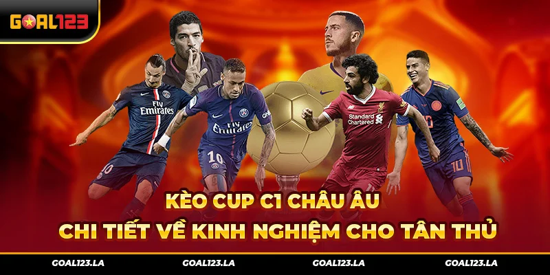 Kèo Cup C1 Châu âu – Chi tiết về kinh nghiệm cho tân thủ